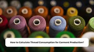 How to Calculate Thread Consumption for Garment Production?